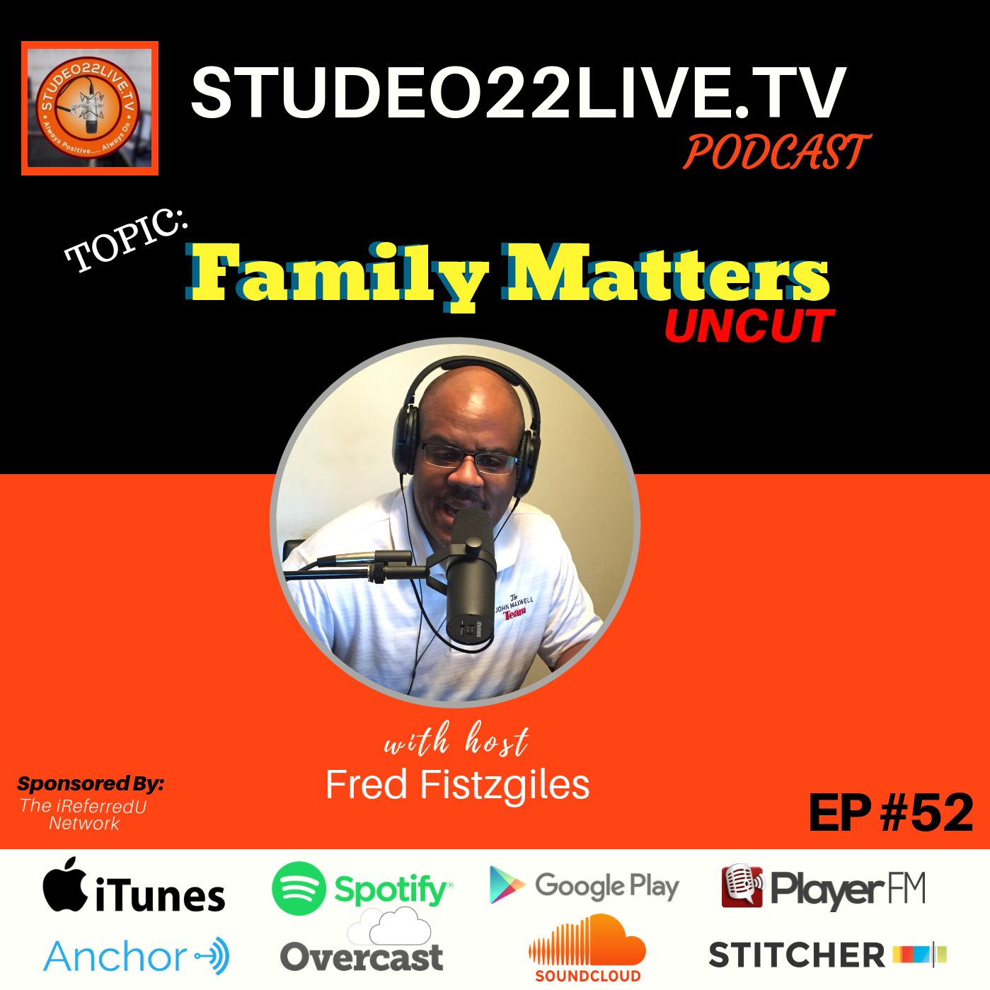 Episode #52 -Family Matters -UNCUT -Fred Fistzgiles Host of Studeo22Live.TV