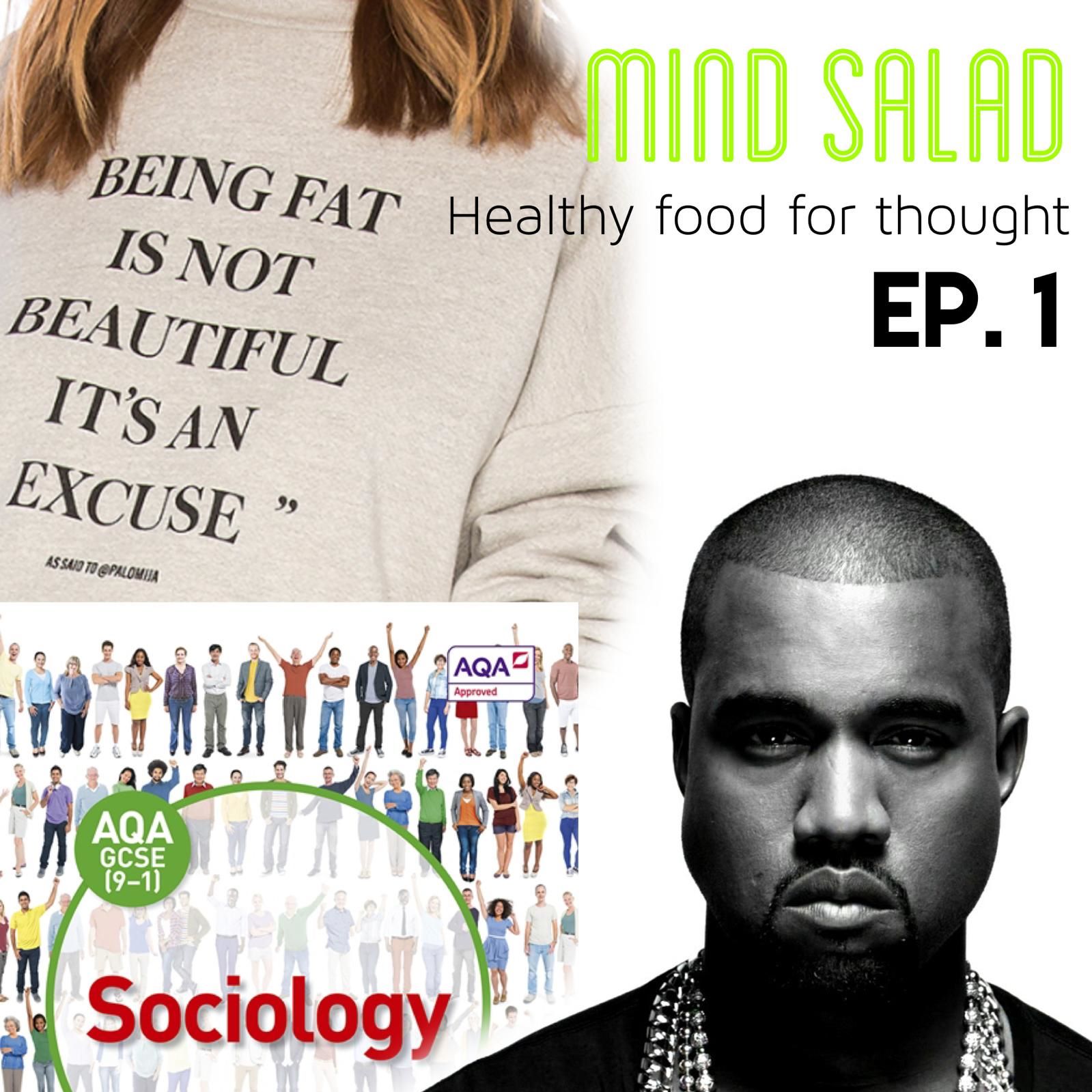 Ep.001 - AQA Sociology, FatShaming, Kanye West
