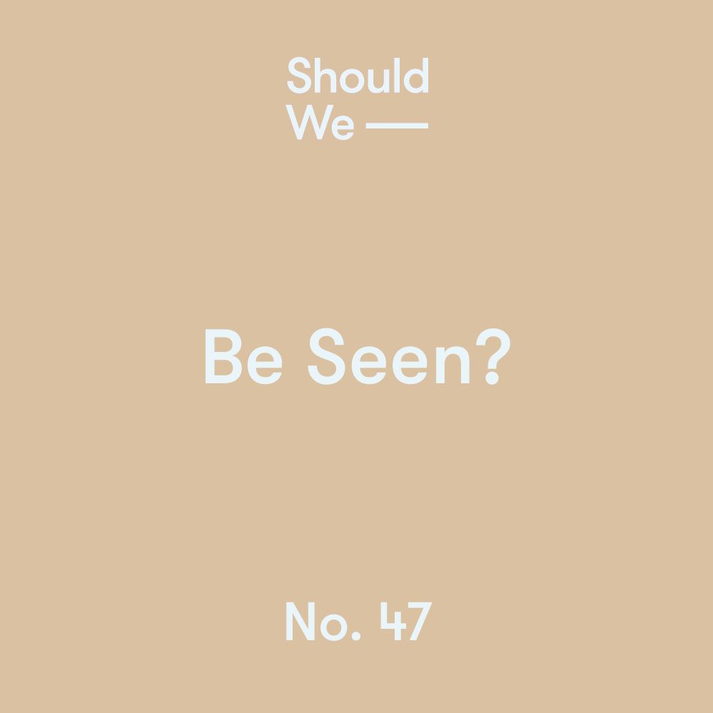 No. 47 — Be Seen?