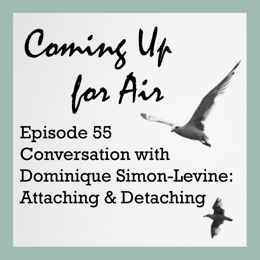 Podcast #55 Dominique Simon-Levine—Attaching & Detaching—What Does This Even Mean?