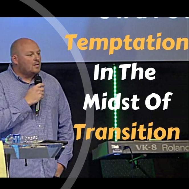 Temptaion In Transition | Pastor Derrick Hinkle