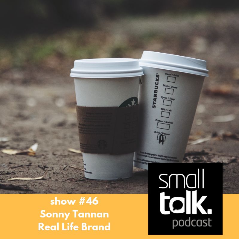 small talk (show #46)Sonny Tannan (Real Life Brand)