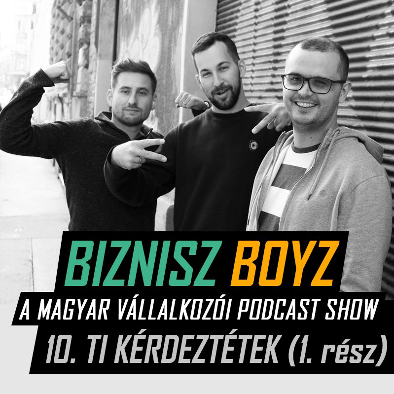 10. (első rész): Ti kérdeztétek -- Siker? Marketingcsatornák? Szokások? | Biznisz Boyz Podcast 10. (első rész): Ti kérdeztétek -- Siker? Marketingcsatornák? Szokások? | Biznisz Boyz Podcast
