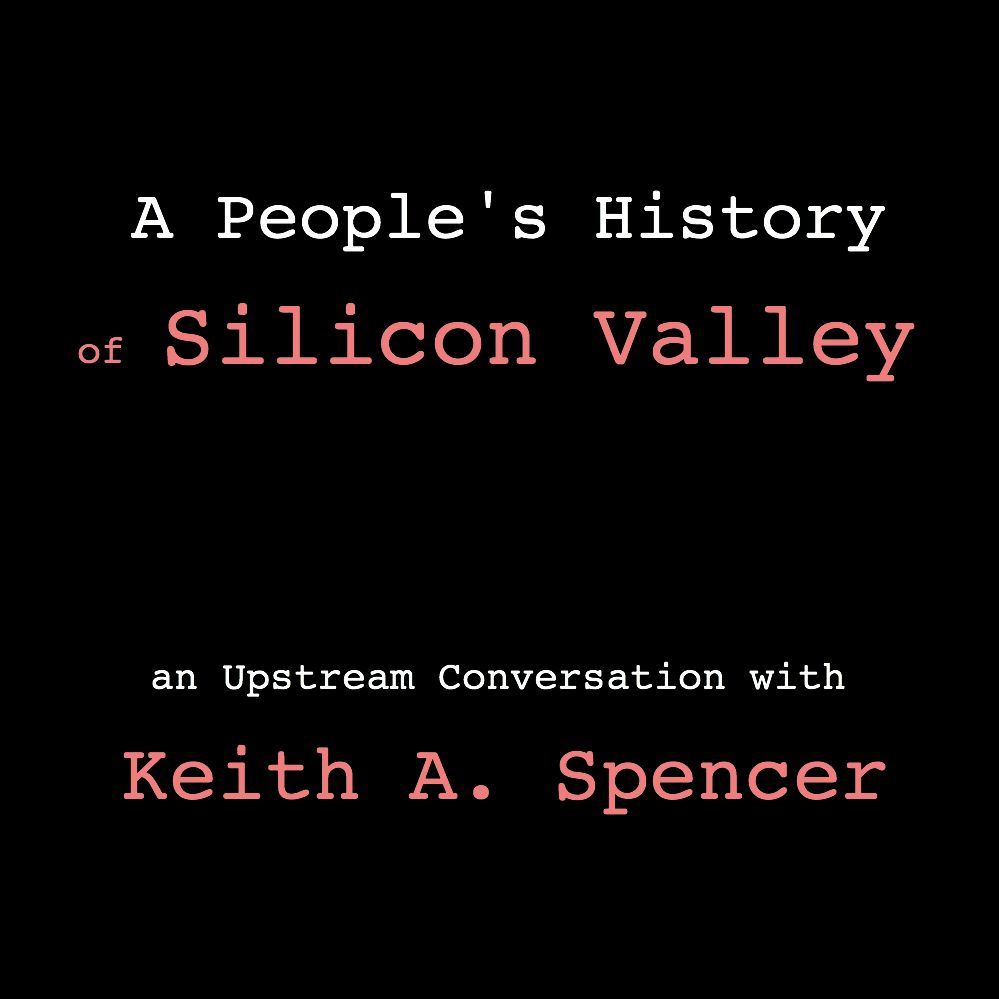 Keith A. Spencer - A People's History of Silicon Valley (In Conversation)