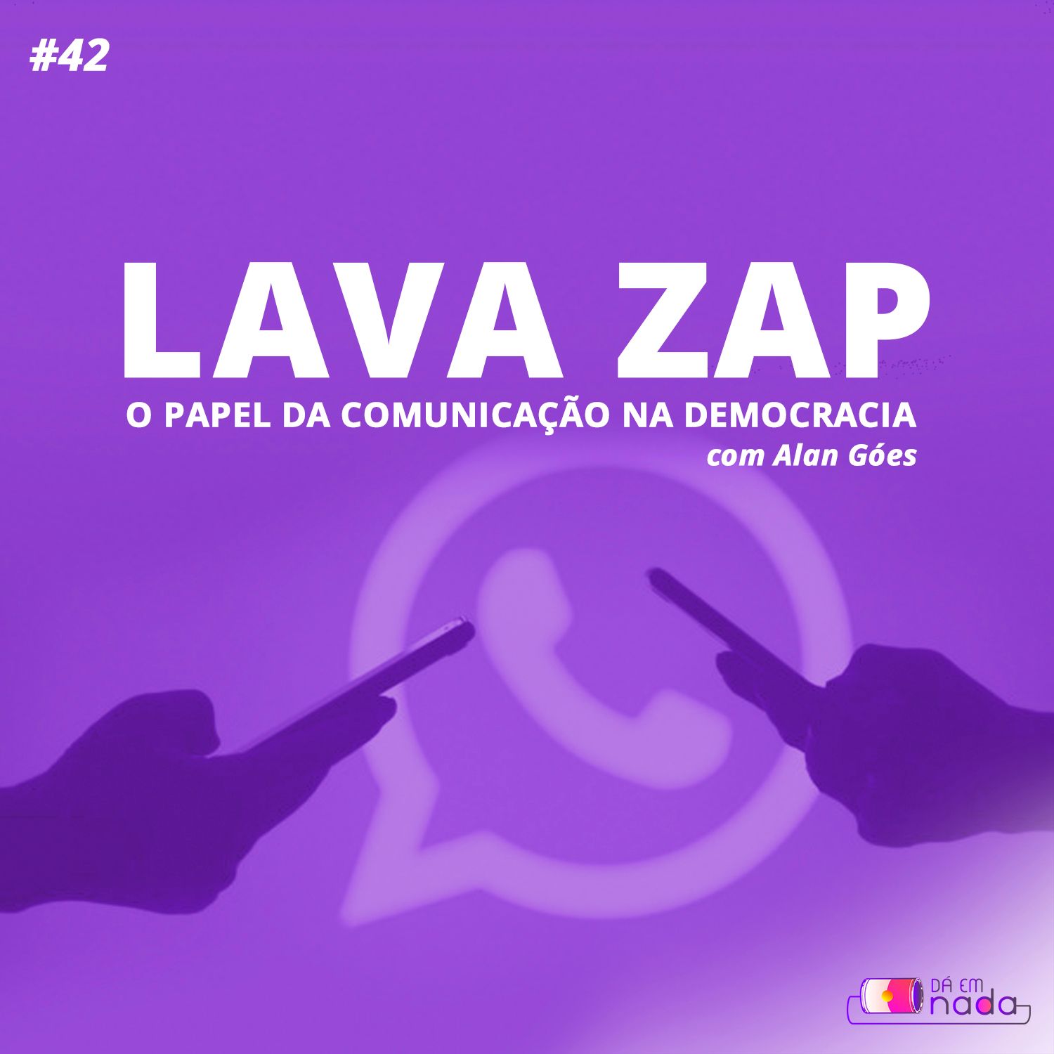 #42 - Lava Zap e o papel da comunicação na democracia