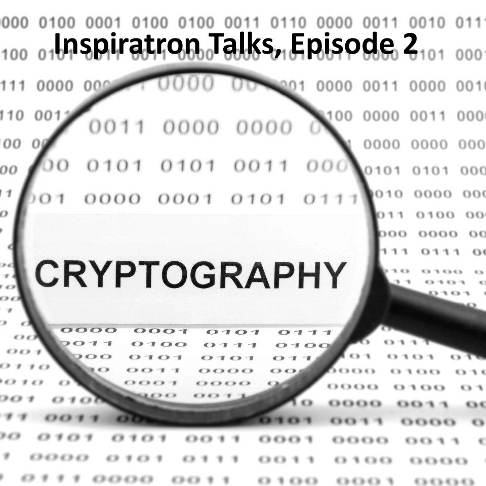 Inspiratron Talks: Episode 2 - Cryptography