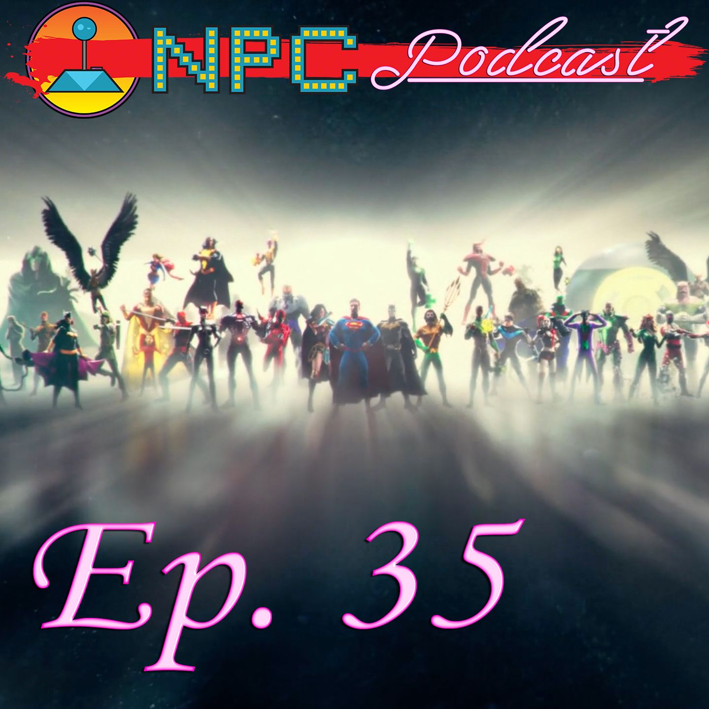 NPC Podcast: Ep. 35 ~ DCEU, Juggling Conversations and Staying Positive
