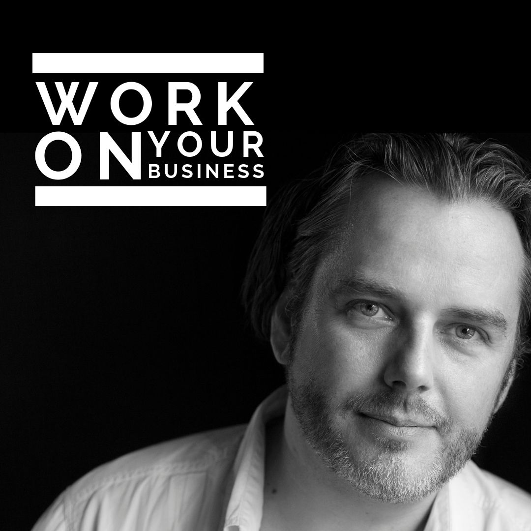 Work On Your Business - with special guest Adam Turner