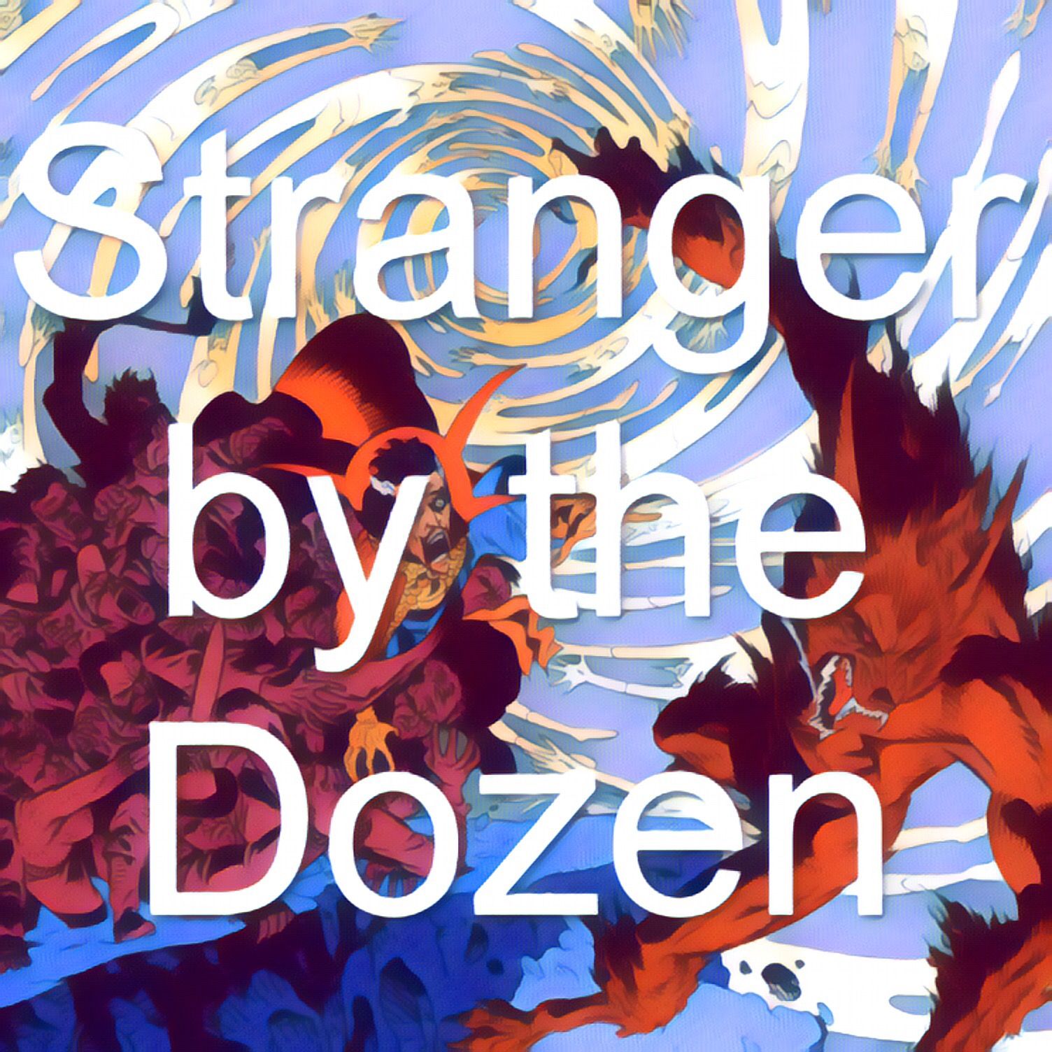 Stranger by the Dozen Ep XLVII