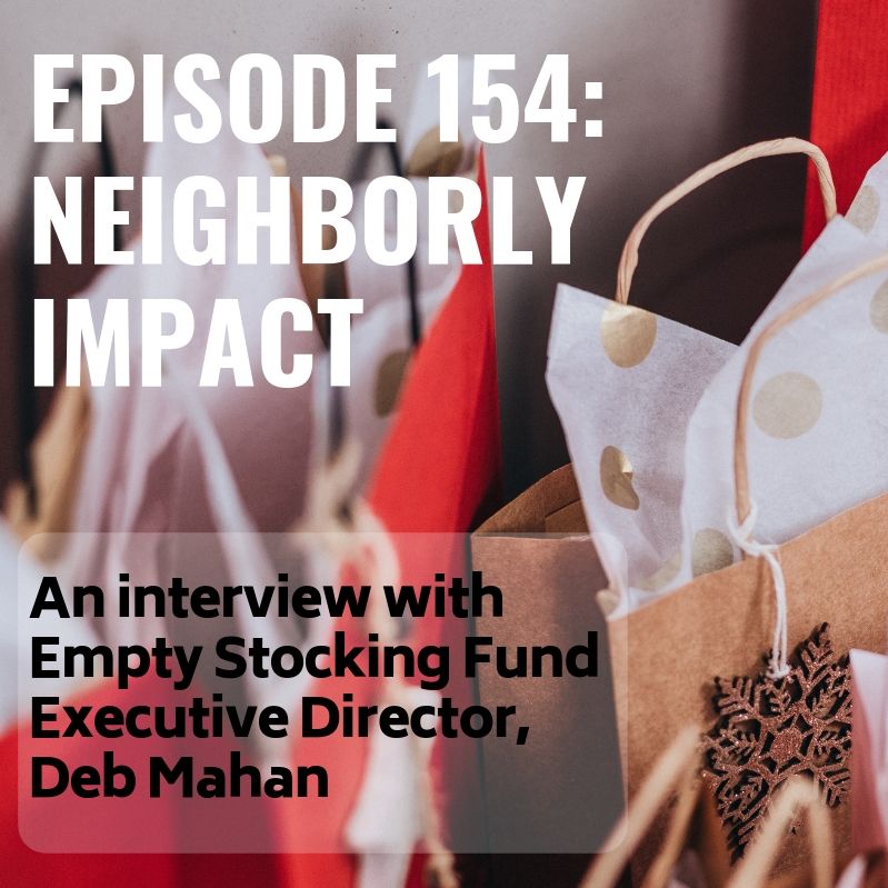 Episode 154: Neighborly Impact: An interview with Empty Stocking Fund Executive Director, Deb Mahan