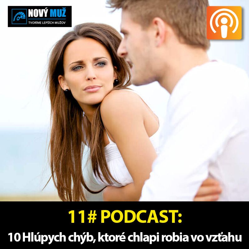 11# PODCAST - 10 hlúpych chýb, ktoré chlapi robia vo vzťahu