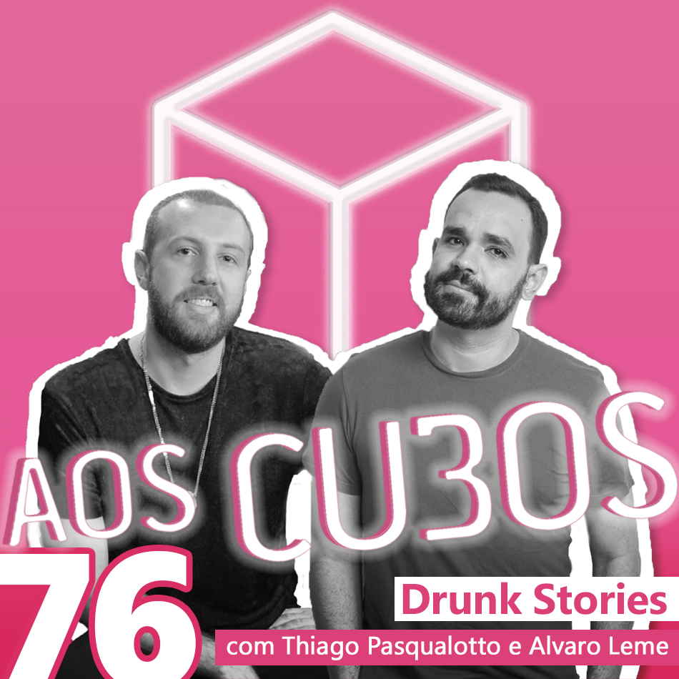 Ep. 076 - Drunk Stories (com Thiago Pasqualotto e Alvaro Leme)