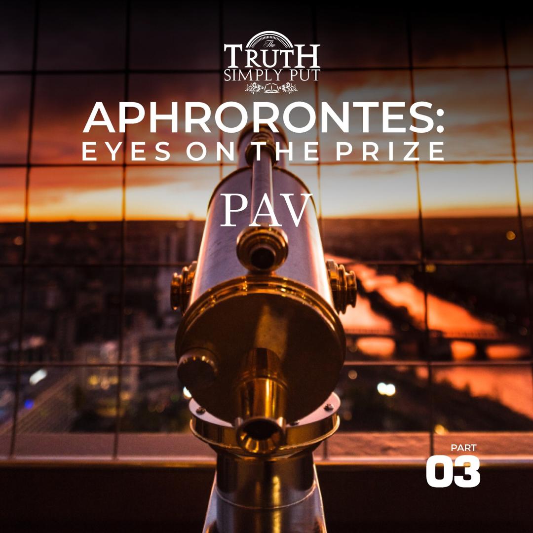 Aphrorontes: Eyes on the Prize [Part 3] — PAV