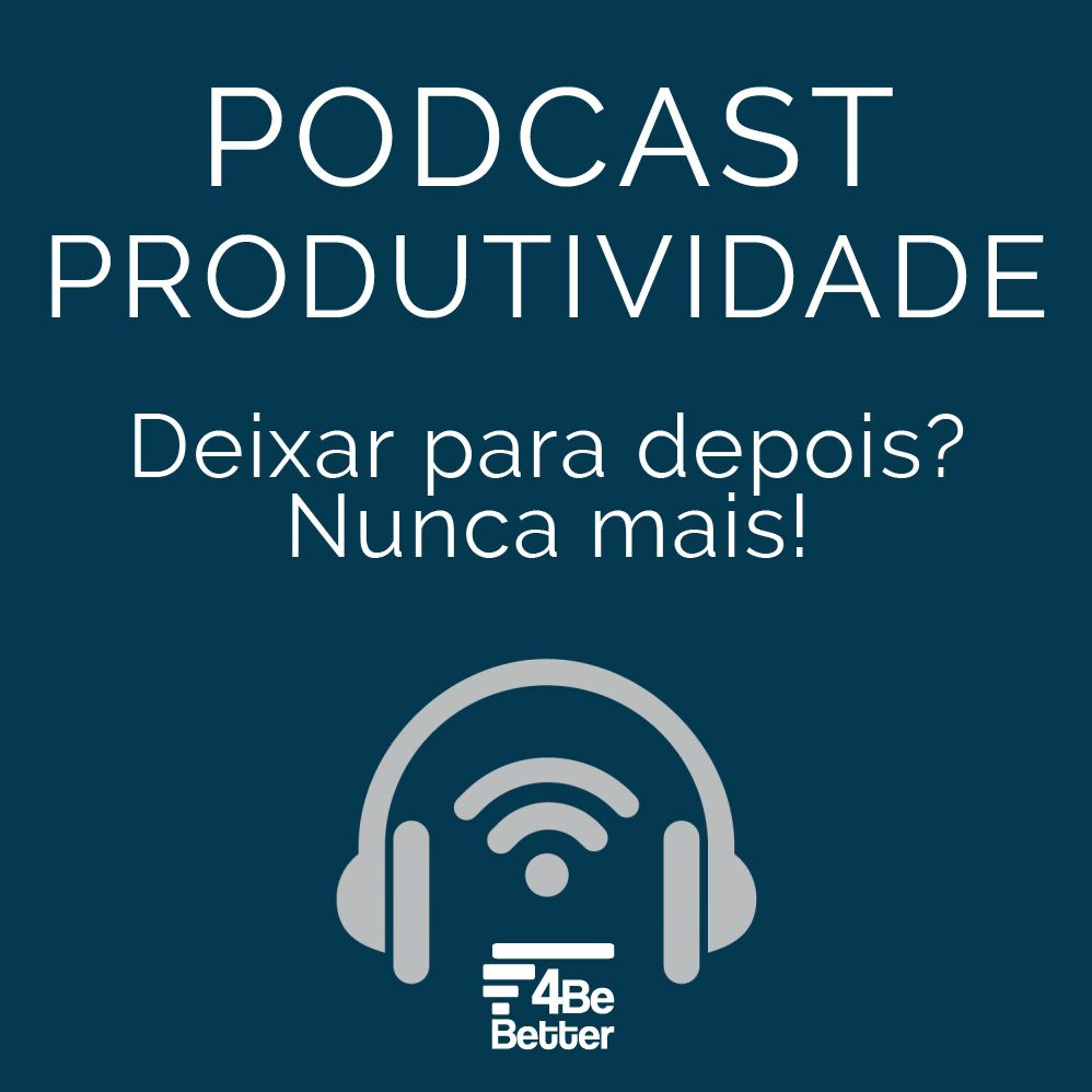 PRODUTIVIDADE - Deixar para depois? Nunca mais!
