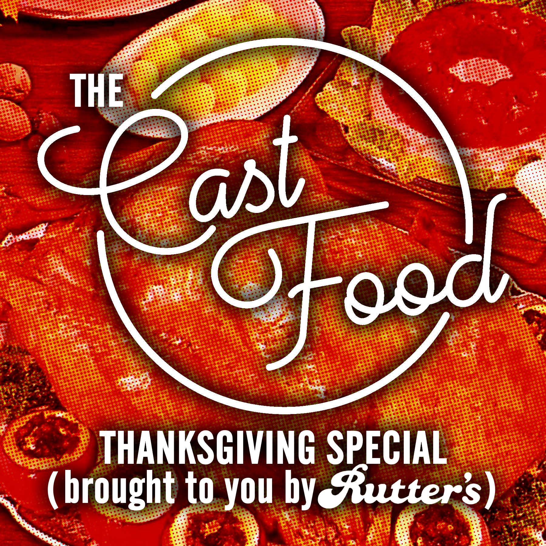 Cast Food Episode 8: The Cast Food Thanksgiving Special (Sponsored by Rutter's)