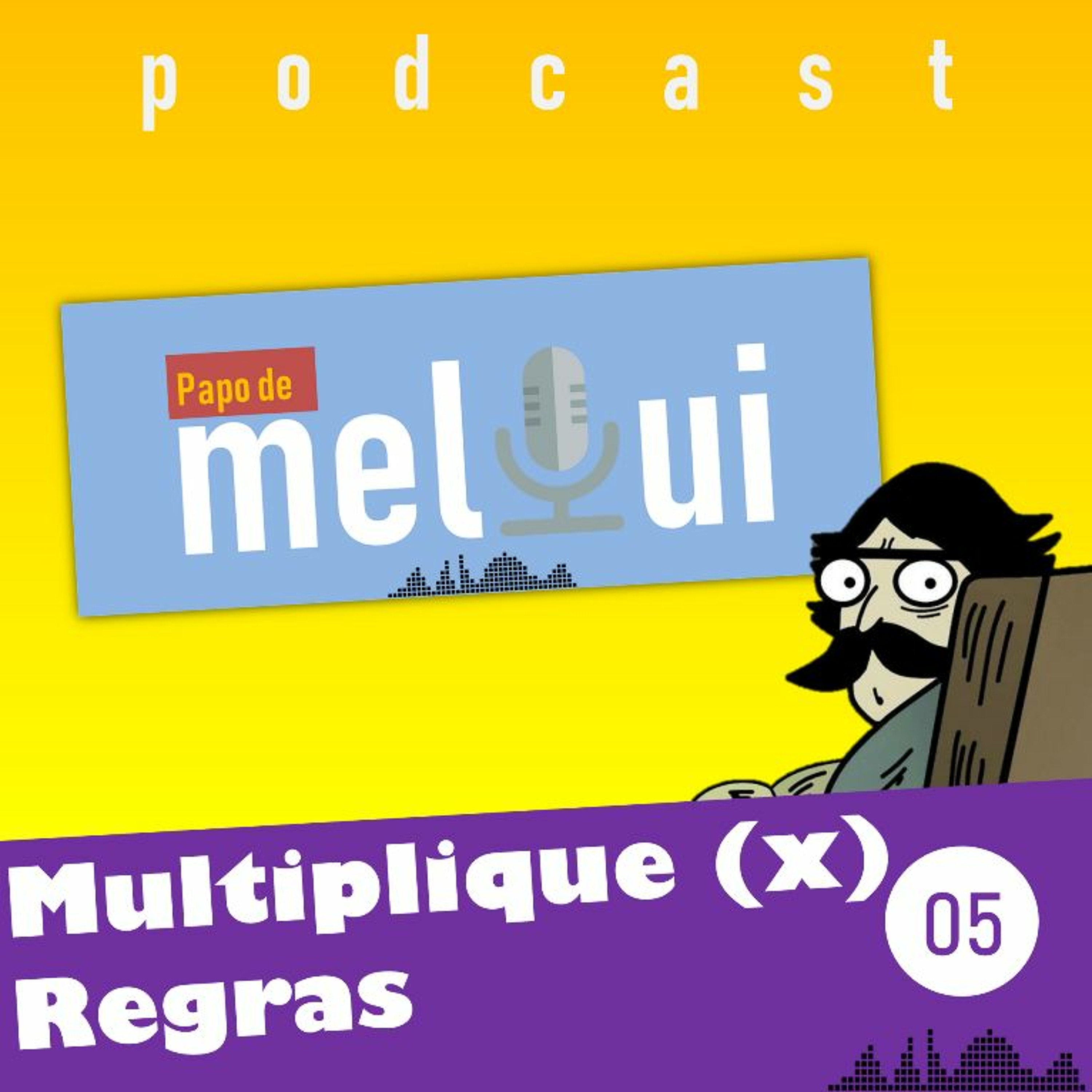 MULTIPLIQUE REGRAS - Ep 5
