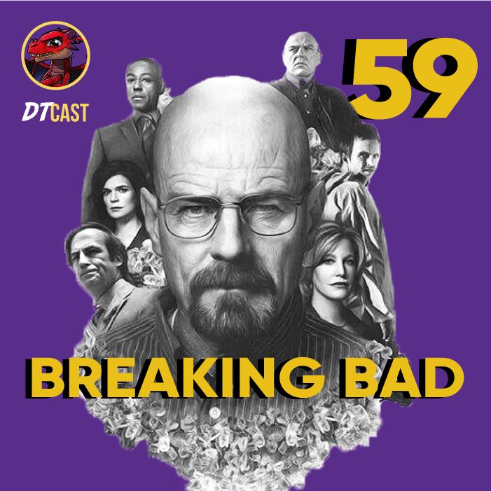 DTCAST 59 - Breaking Bad | Vomitando de nervoso
