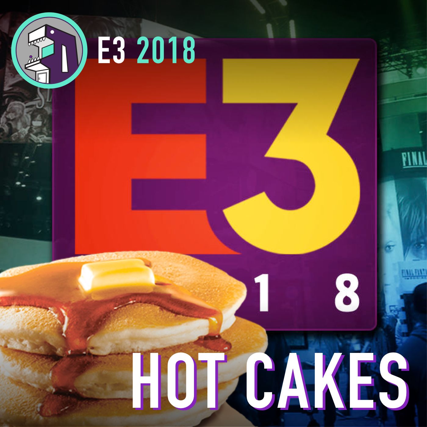 E3 2018 Hot Cakes!