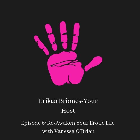 Episode 6: Re-Awaken Your Erotic Life with Vanessa O'Brian