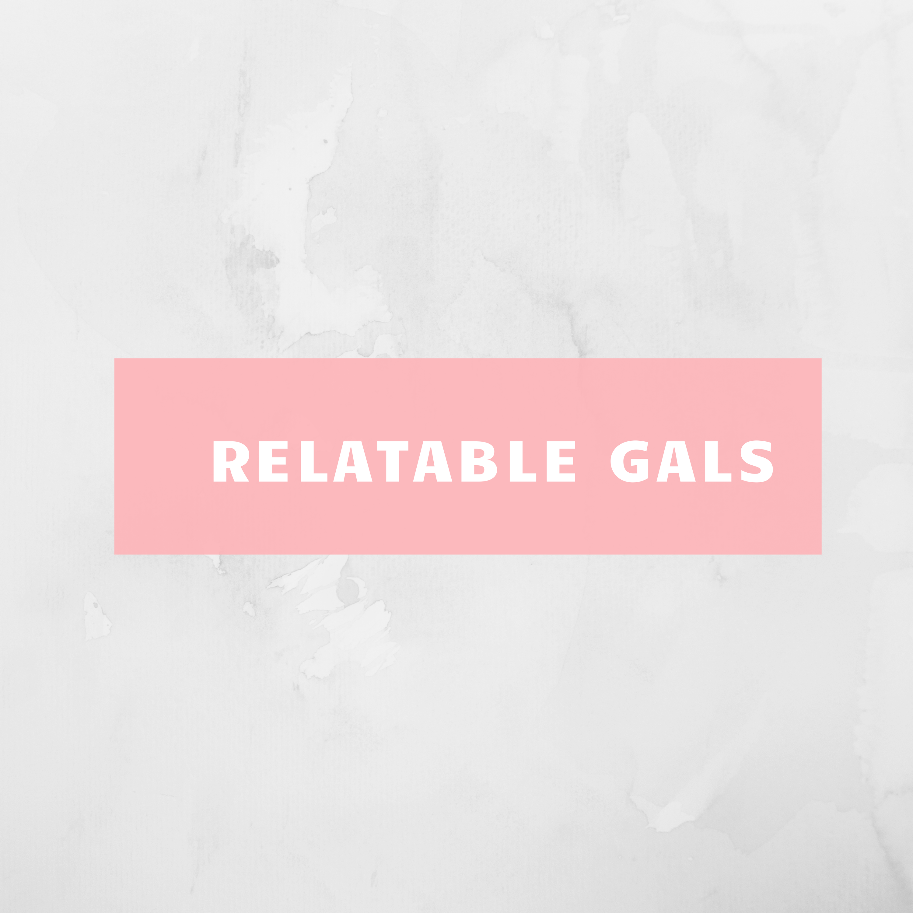 Relatable Gals Episode 1: Get to Know Your Relatable Gals