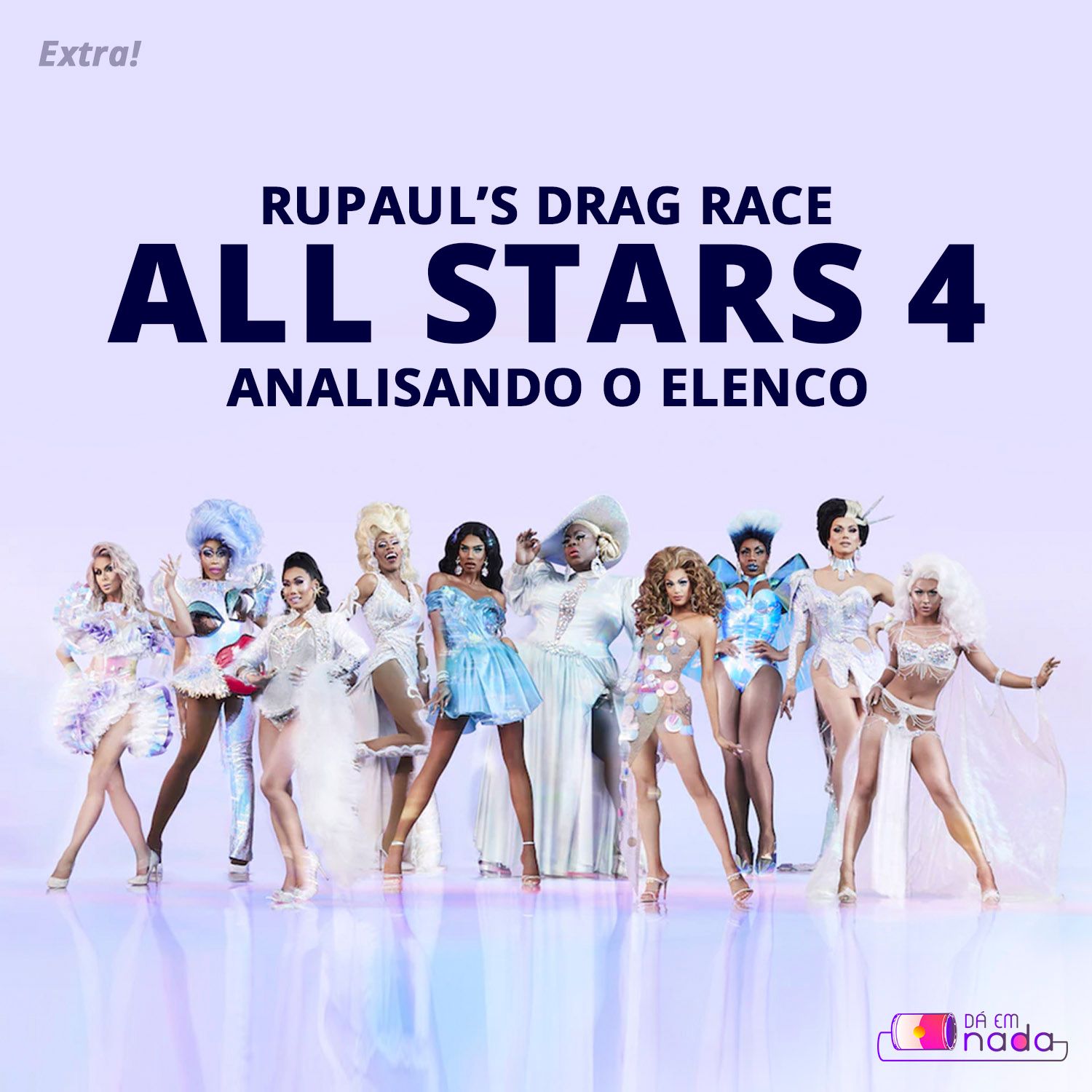 Extra! - Rupaul's Drag Race All Stars 4 - Analisando o Elenco