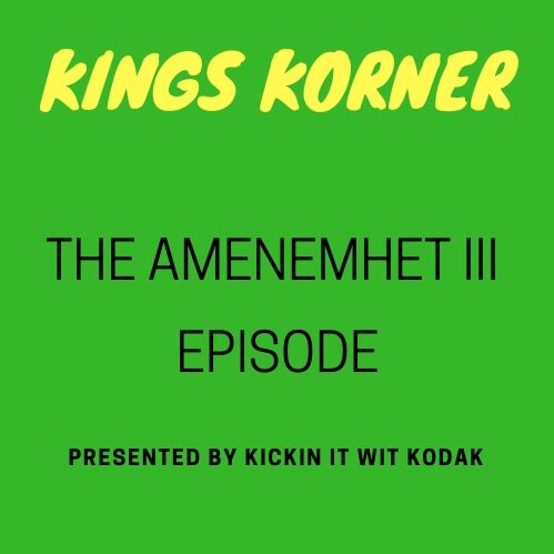 Kings Korner | The Amenemhet III Episode