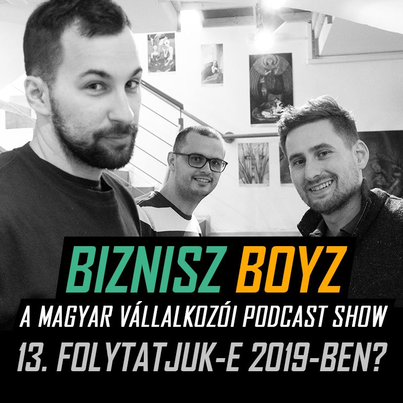 13. Lesz-e Biznisz Boyz 2019-ben? (Az évvégi közösségtalálkozó élő felvétele) | Biznisz Boyz Podcast 13. Lesz-e Biznisz Boyz 2019-ben? (Az évvégi közösségtalálkozó élő felvétele) | Biznisz Boyz Podcast