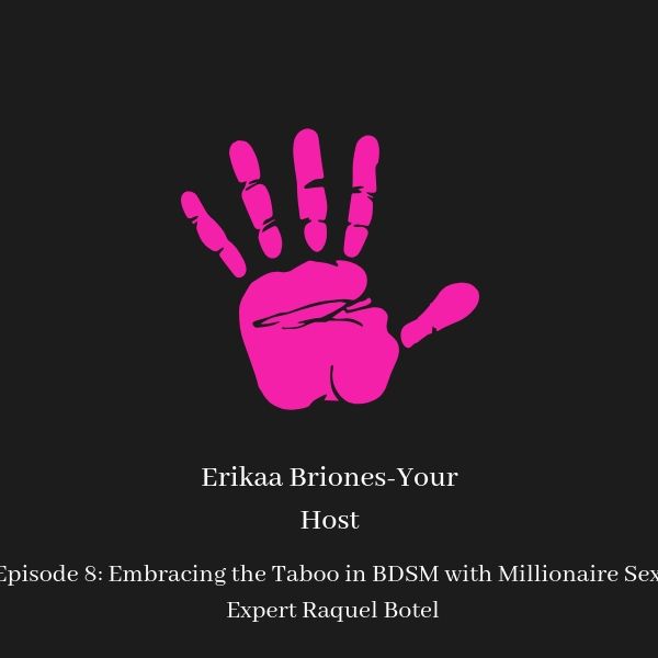Episode 8: Embracing the Taboo in BDSM with Millionaire Sex Expert Raquel Botelho