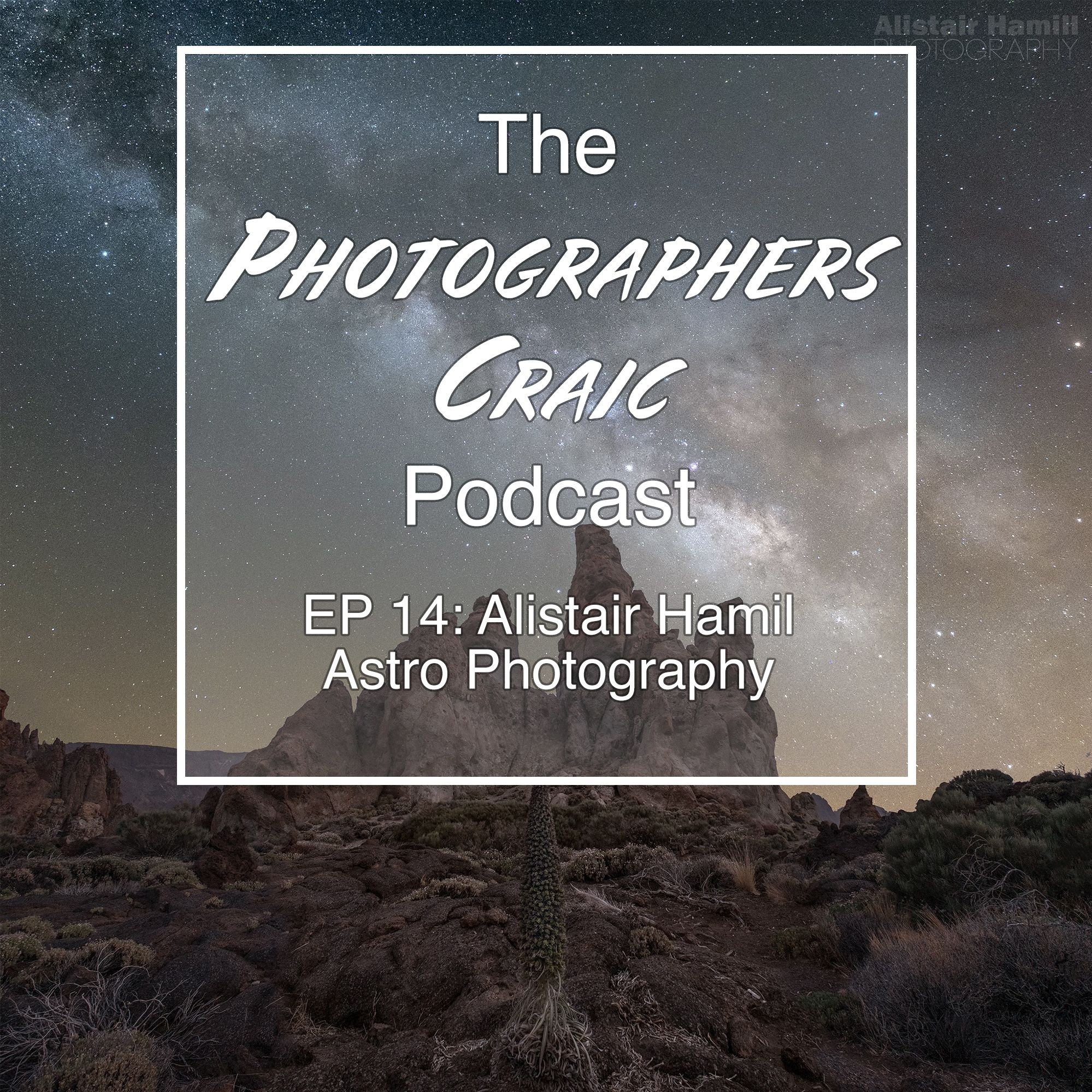 EP 14: Alistair Hamil gets in depth with Astro Photography EP 14: Alistair Hamil gets in depth with Astro Photography