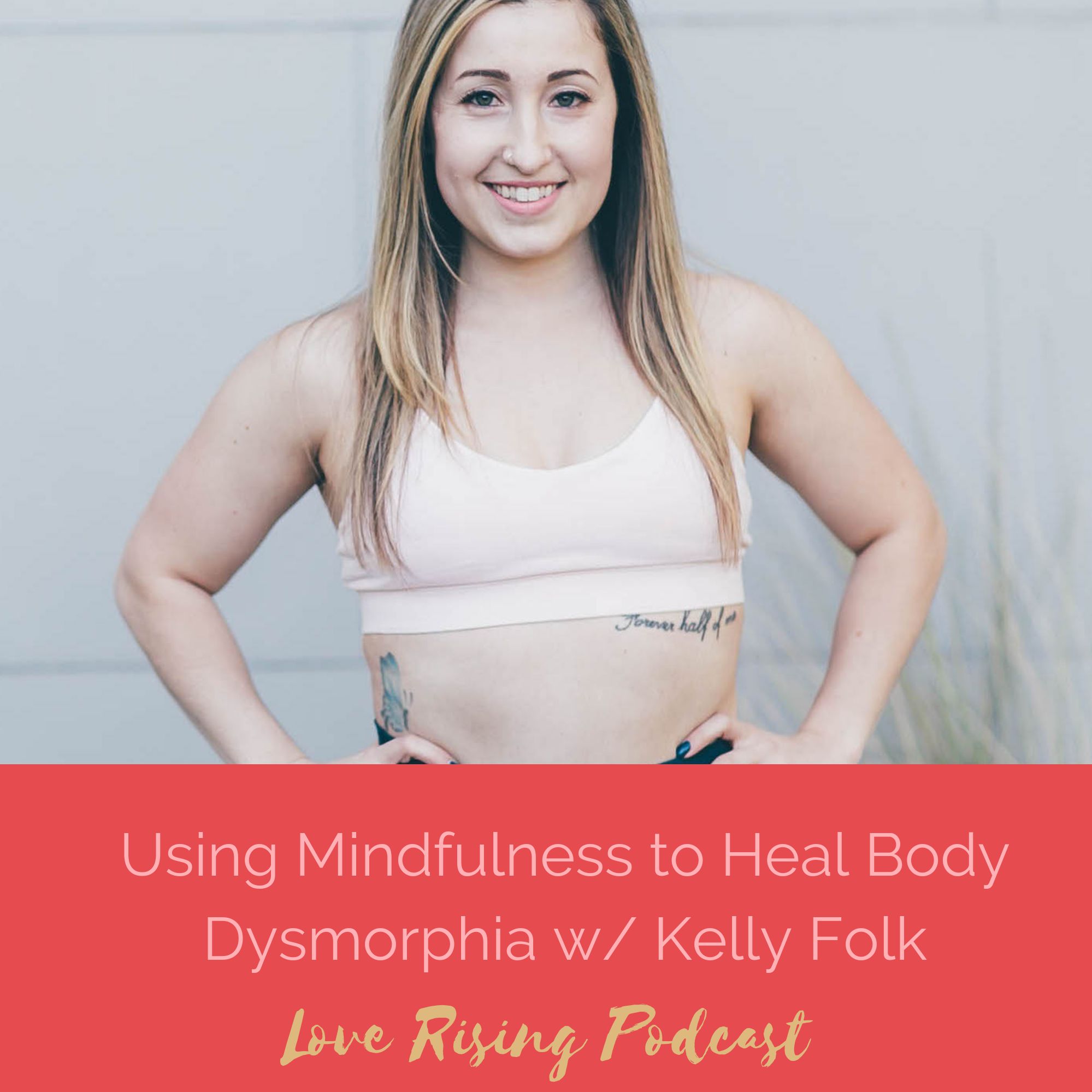 Episode 79: Using Mindfulness to Heal Body Dysmorphia w/ Kelly Folk