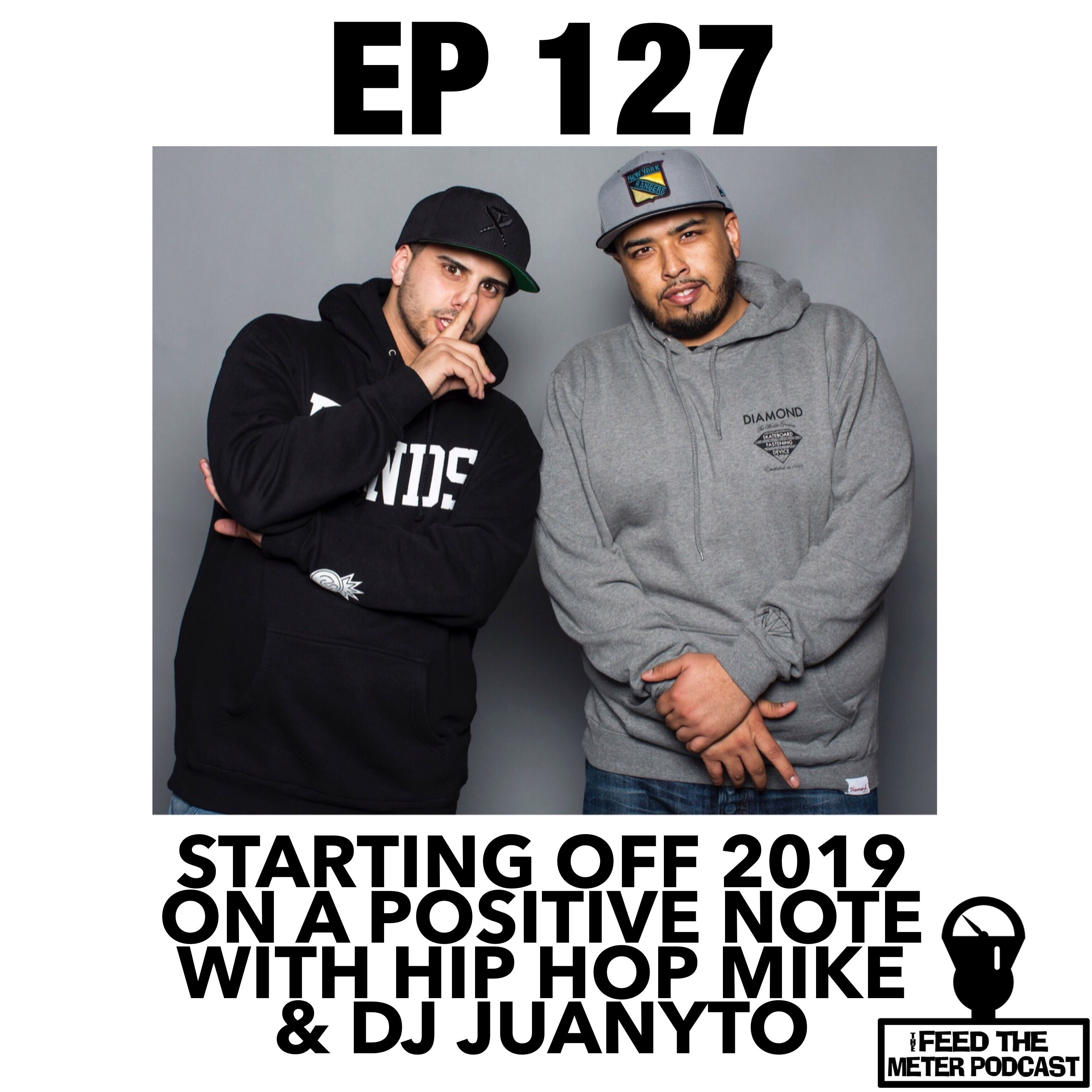 Ep 127: Starting Off 2019 On A Positive Note With @HipHopMike & @DjJuanyto @RealDjJohn