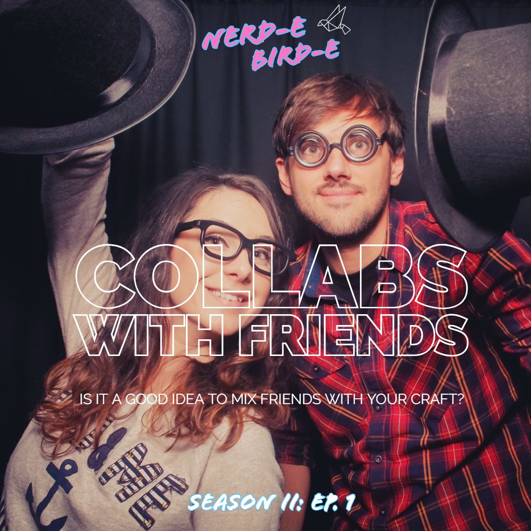 S2/Ep.I - Collabs With Friends: Is it Always a Good Idea to Mix Friends with Your Craft?