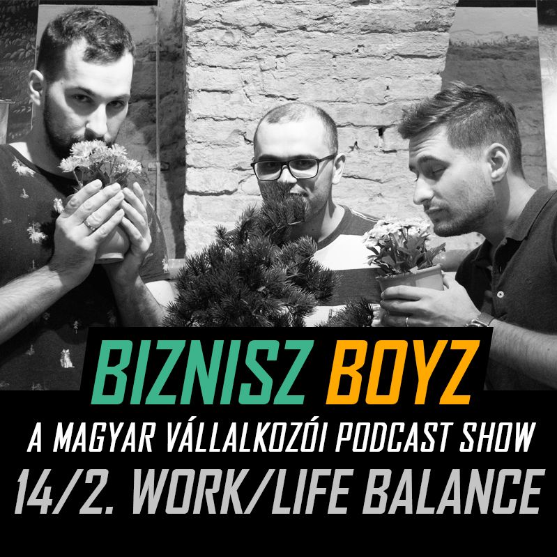 14. Work/Life Balance 2. rész: párkapcsolat, kiégés, egyensúly és boldogság | Biznisz Boyz Podcast 14. Work/Life Balance 2. rész: párkapcsolat, kiégés, egyensúly és boldogság | Biznisz Boyz Podcast