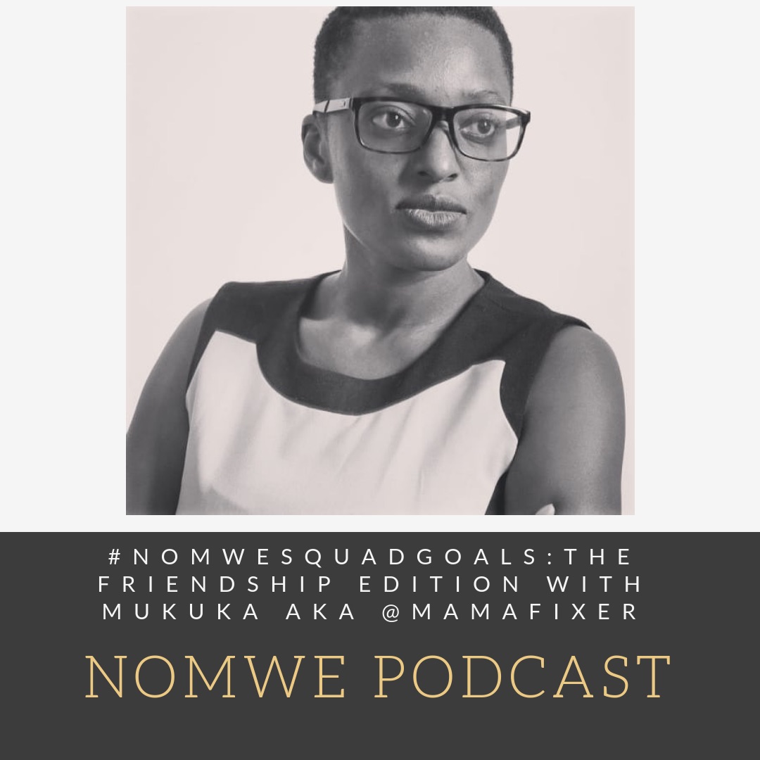 #NomweSquadGoals: The Friendship Edition with Mukuka aka @MamaFixer