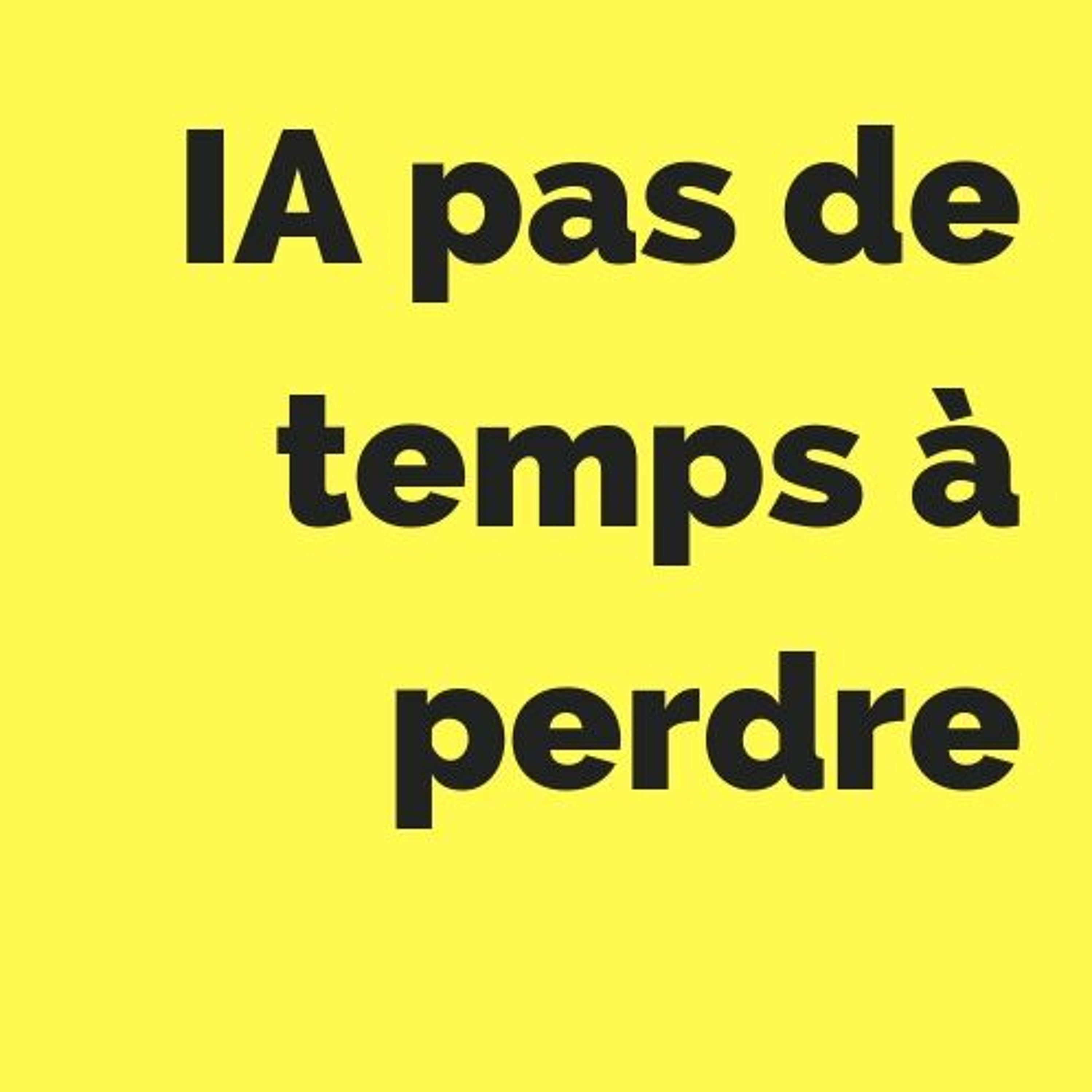 IA pas de temps à perdre #4