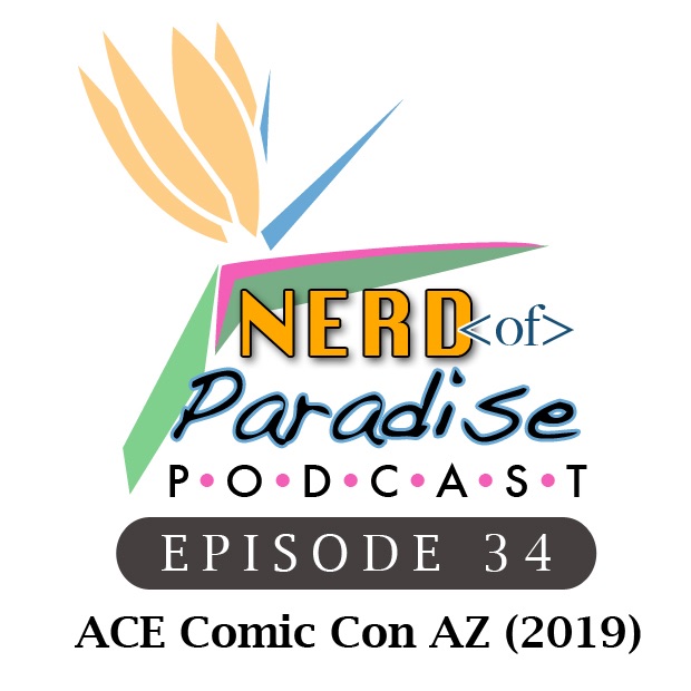 Episode 34: ACE Comic Con AZ (2019)