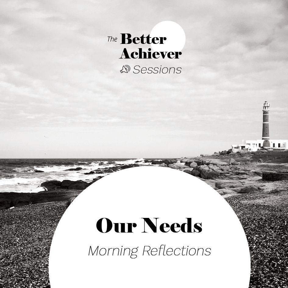 005 :: Morning Reflections :: Our Needs