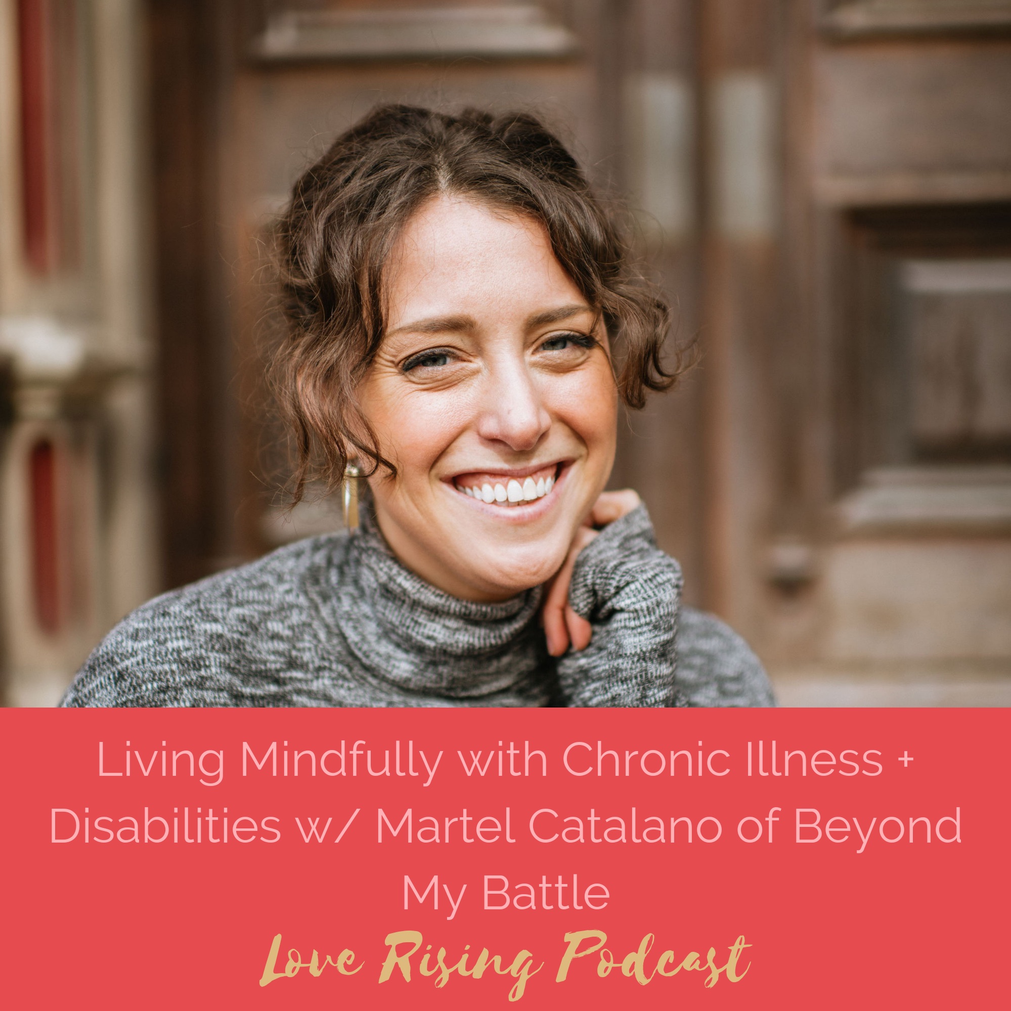 Episode 80: Living Mindfully w/ Chronic Illness + Disabilities w/ Martel Catalano