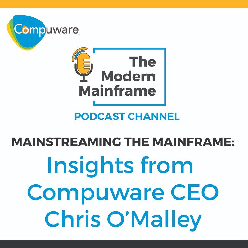 Mainstreaming the Mainframe: Insights from Compuware CEO Chris O'Malley