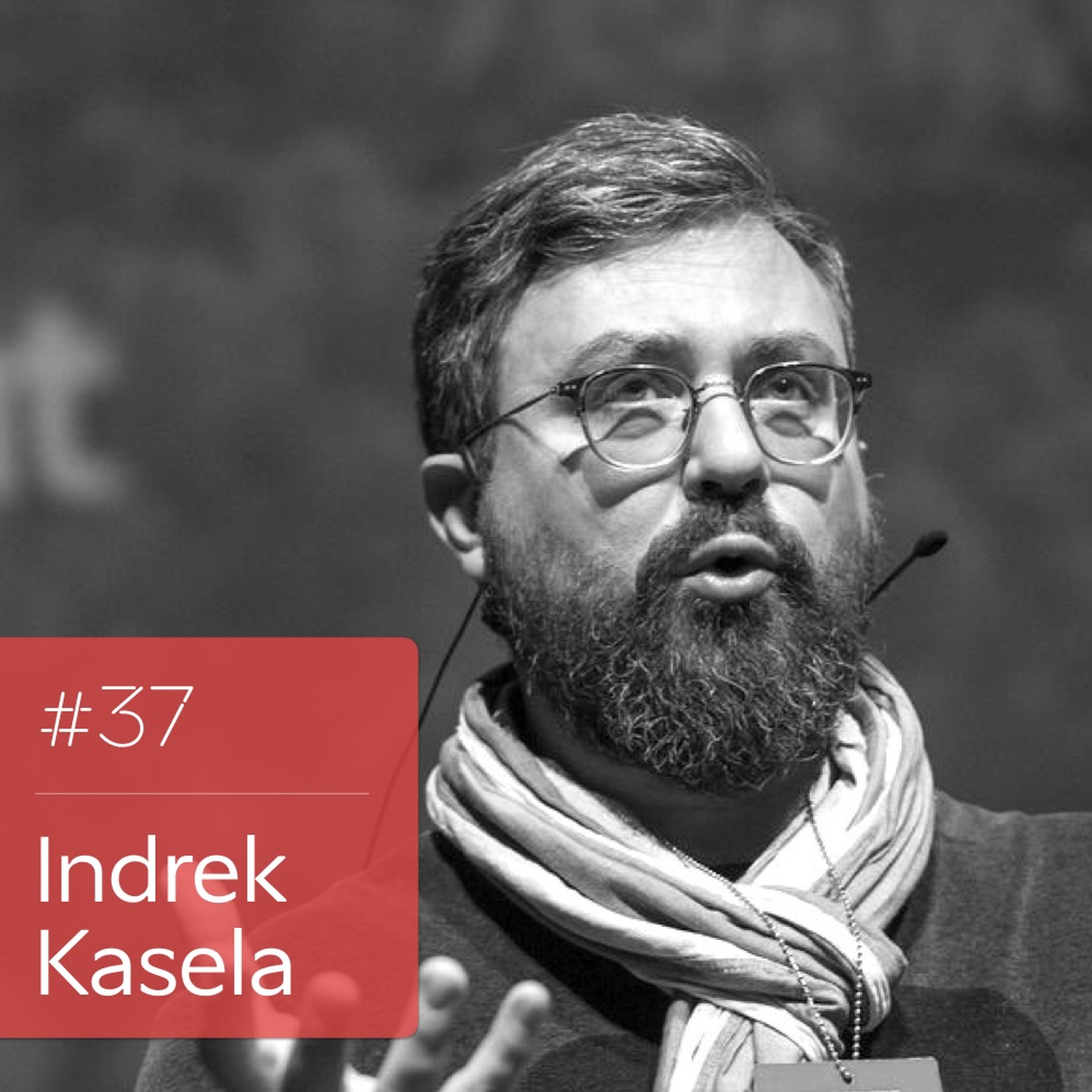 #037: Indrek Kasela – investeerides Eesti tulevikku läbi kultuuri, tehnoloogia ning toidu