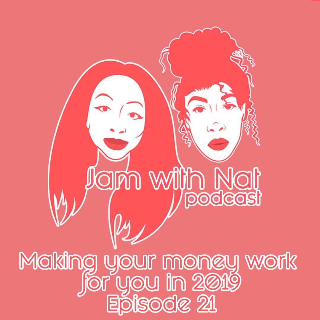 Episode 21 - Making Your Money Work For You In 2019