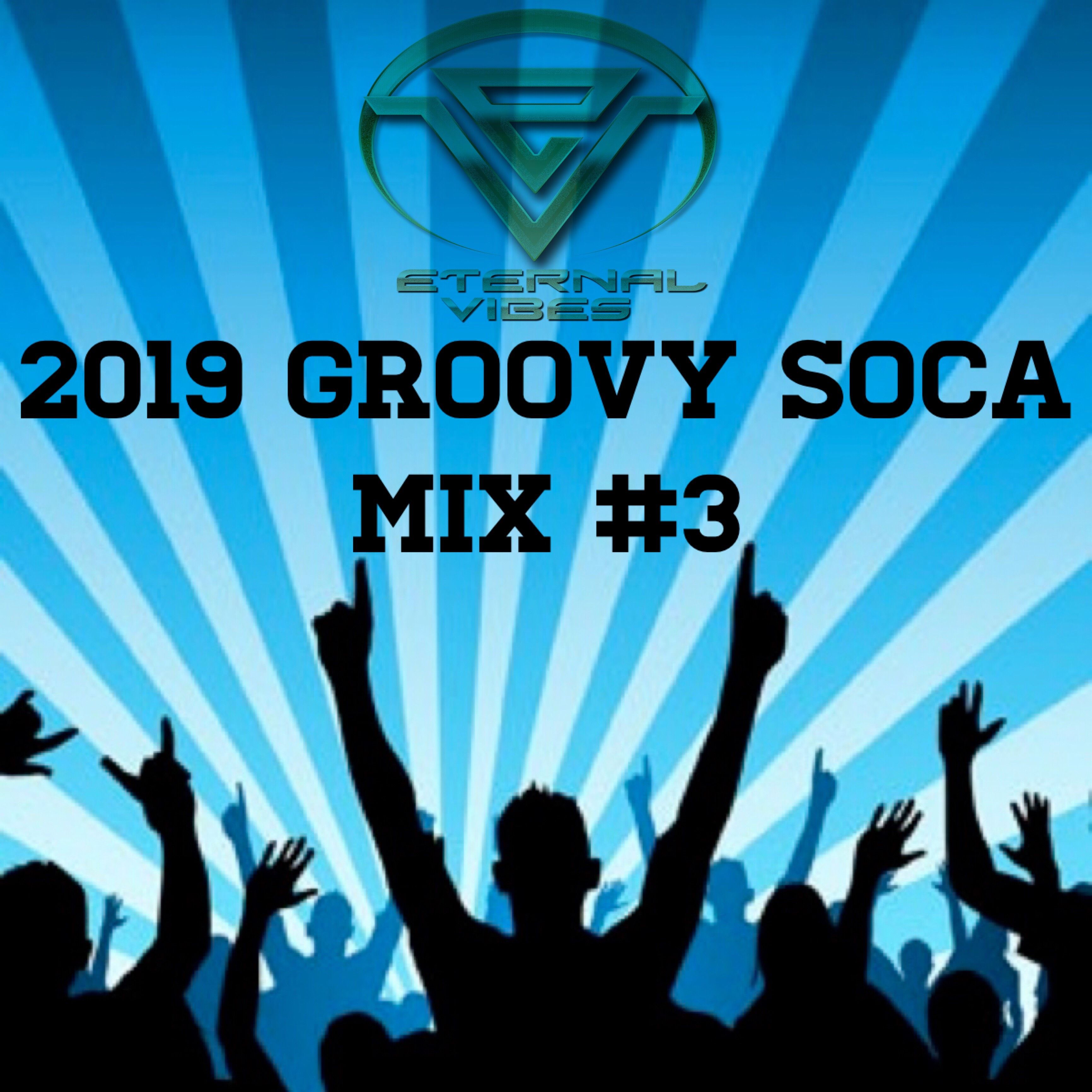 2019 Groovy Soca Mix #3