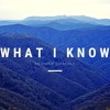 What I Know