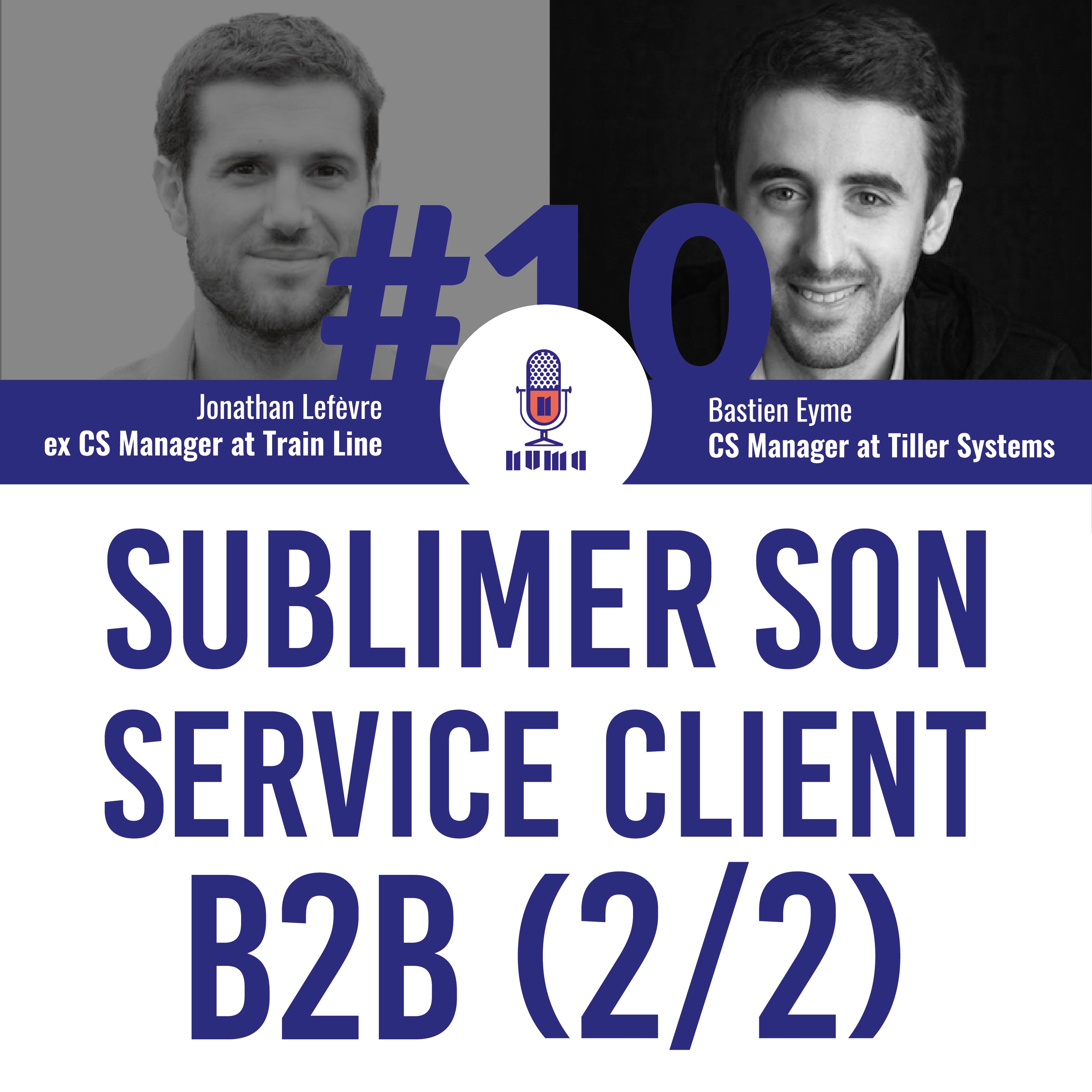 GOW#10 - Sublimer son service client BtB (Part 2) | Bastien Eyme (Tiller Systems)