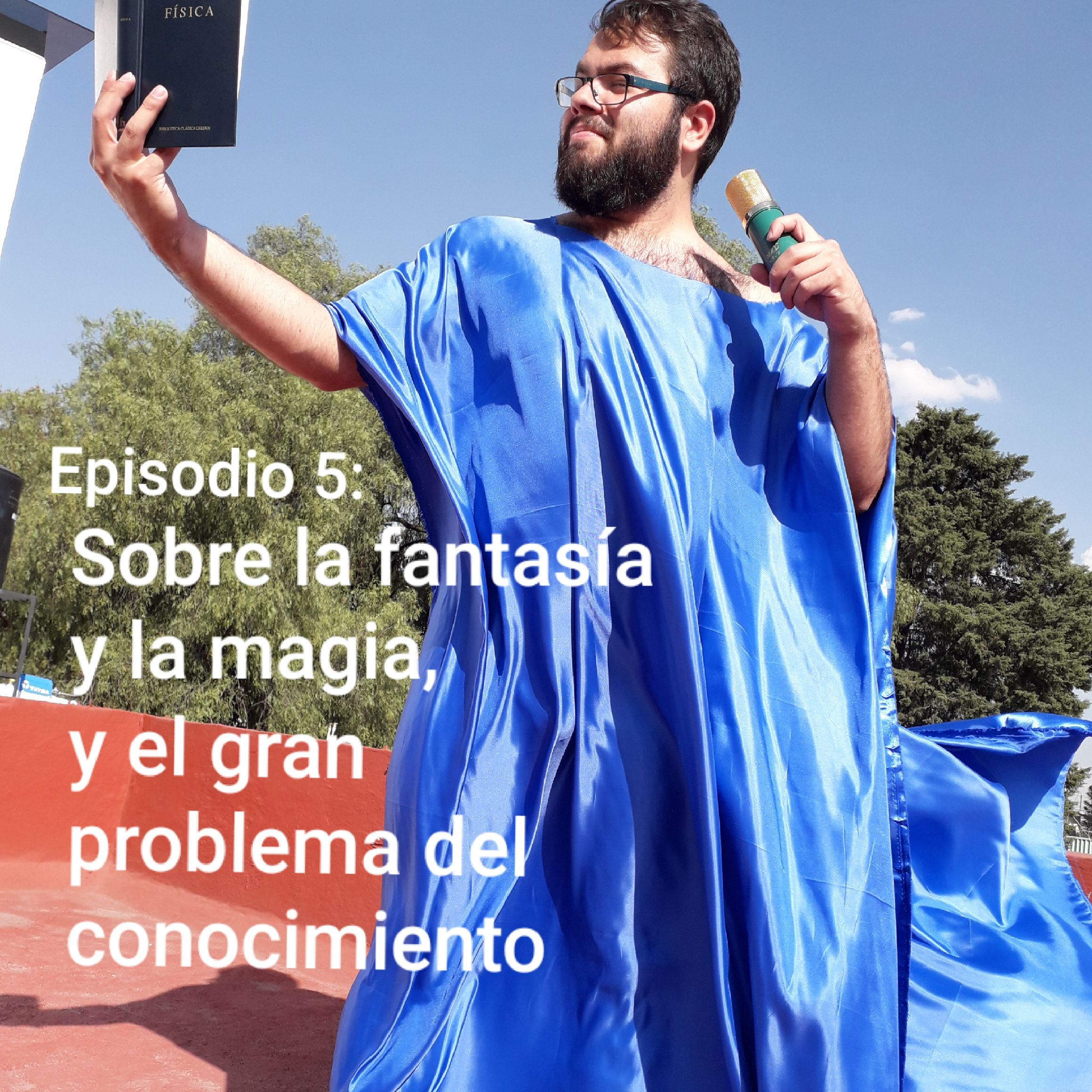 Episodio 5: Sobre la fantasia y la magia, y el gran problema del conocimiento.