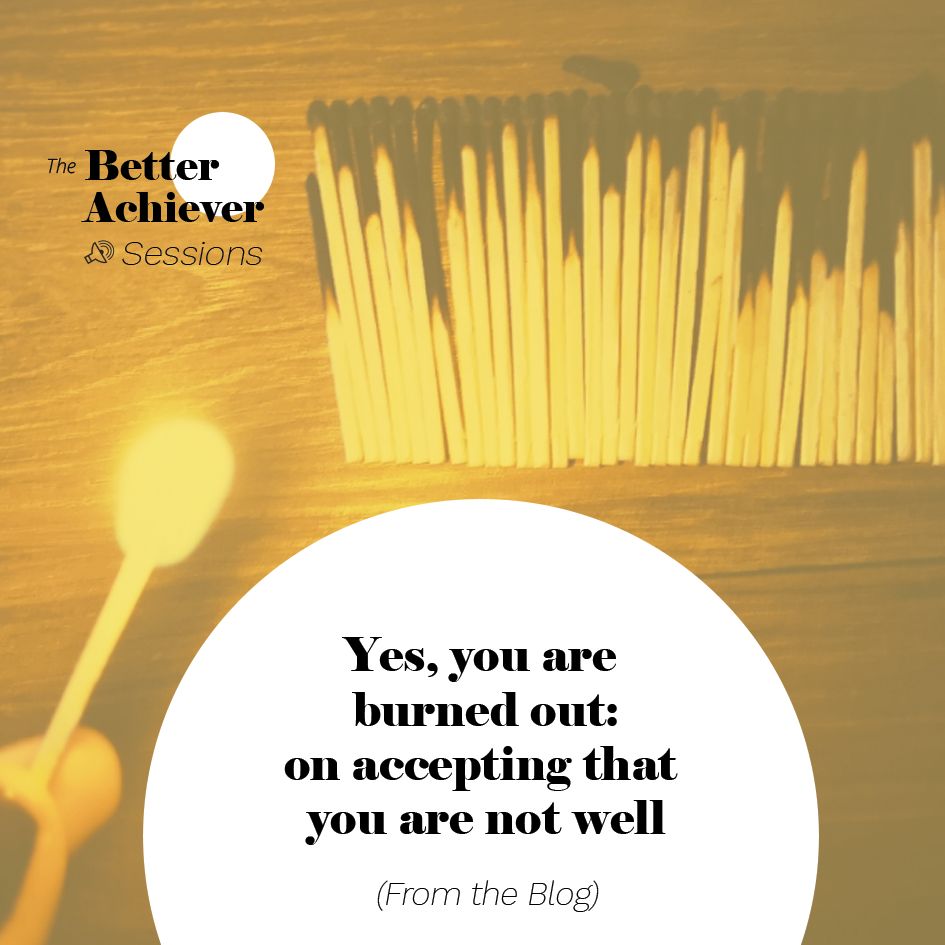 007 :: Yes, you are Burned Out: on accepting that you are not well