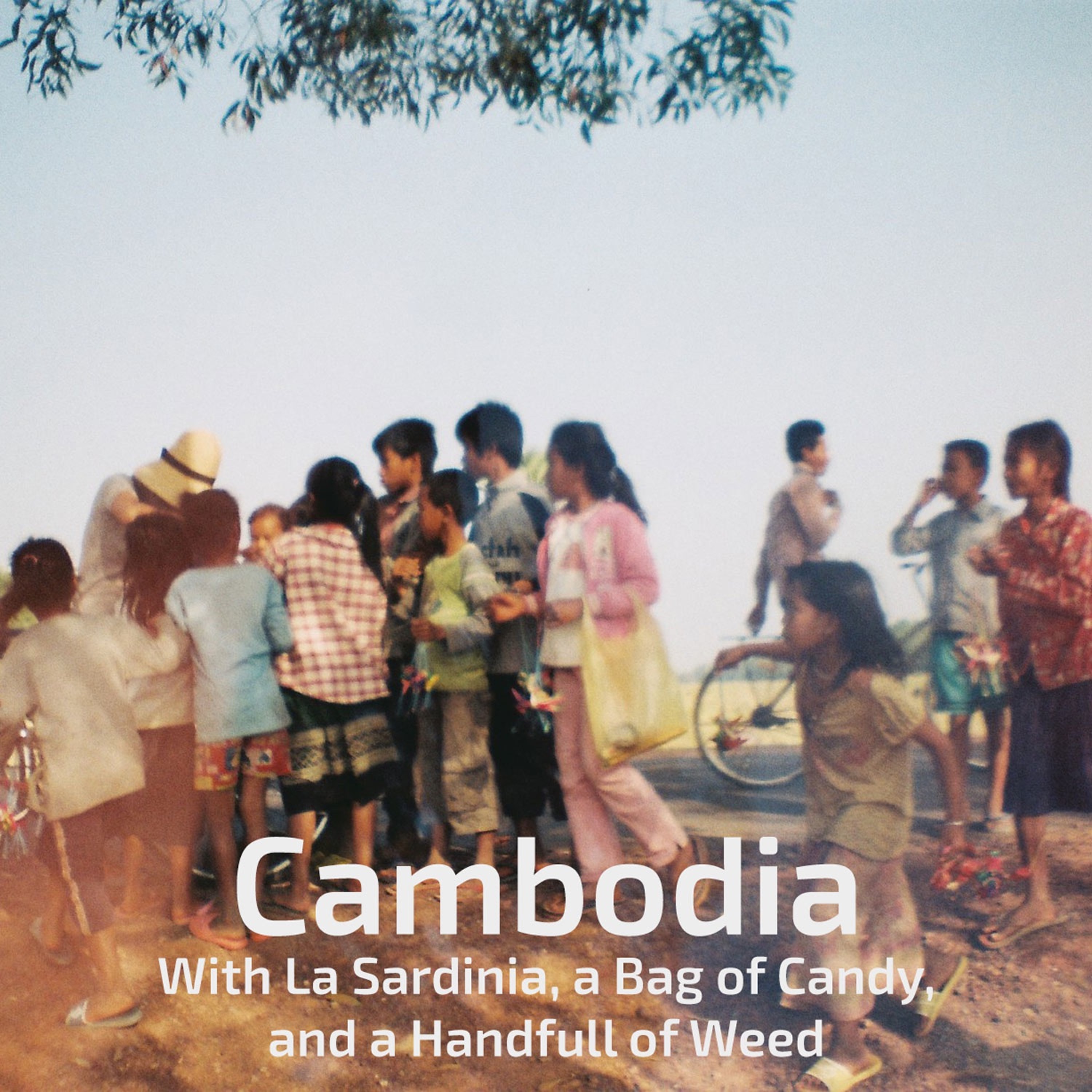 Episode 1. Cambodia: With La Sardinia, a Bag of Candy, and a Handful of Weed.