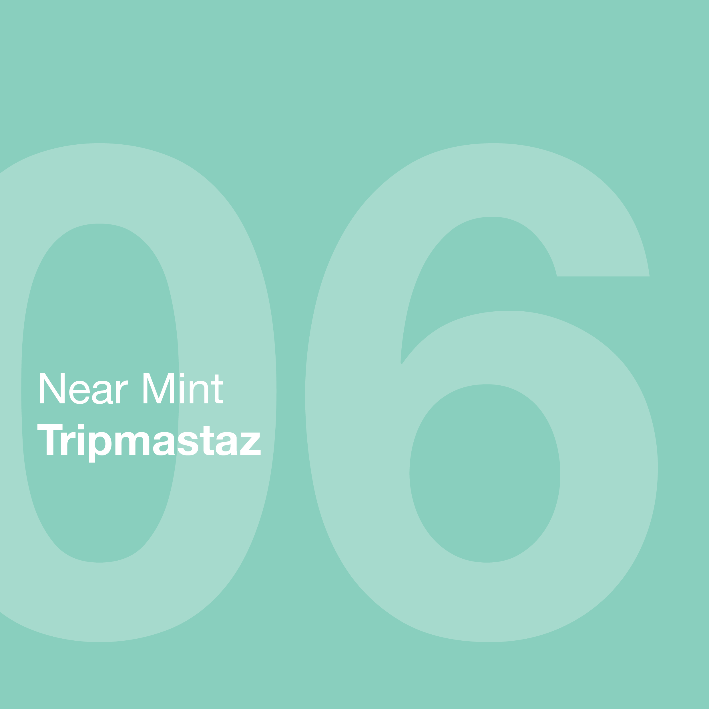 Near Mint 06: Tripmastaz