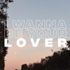 I wanna be your lover