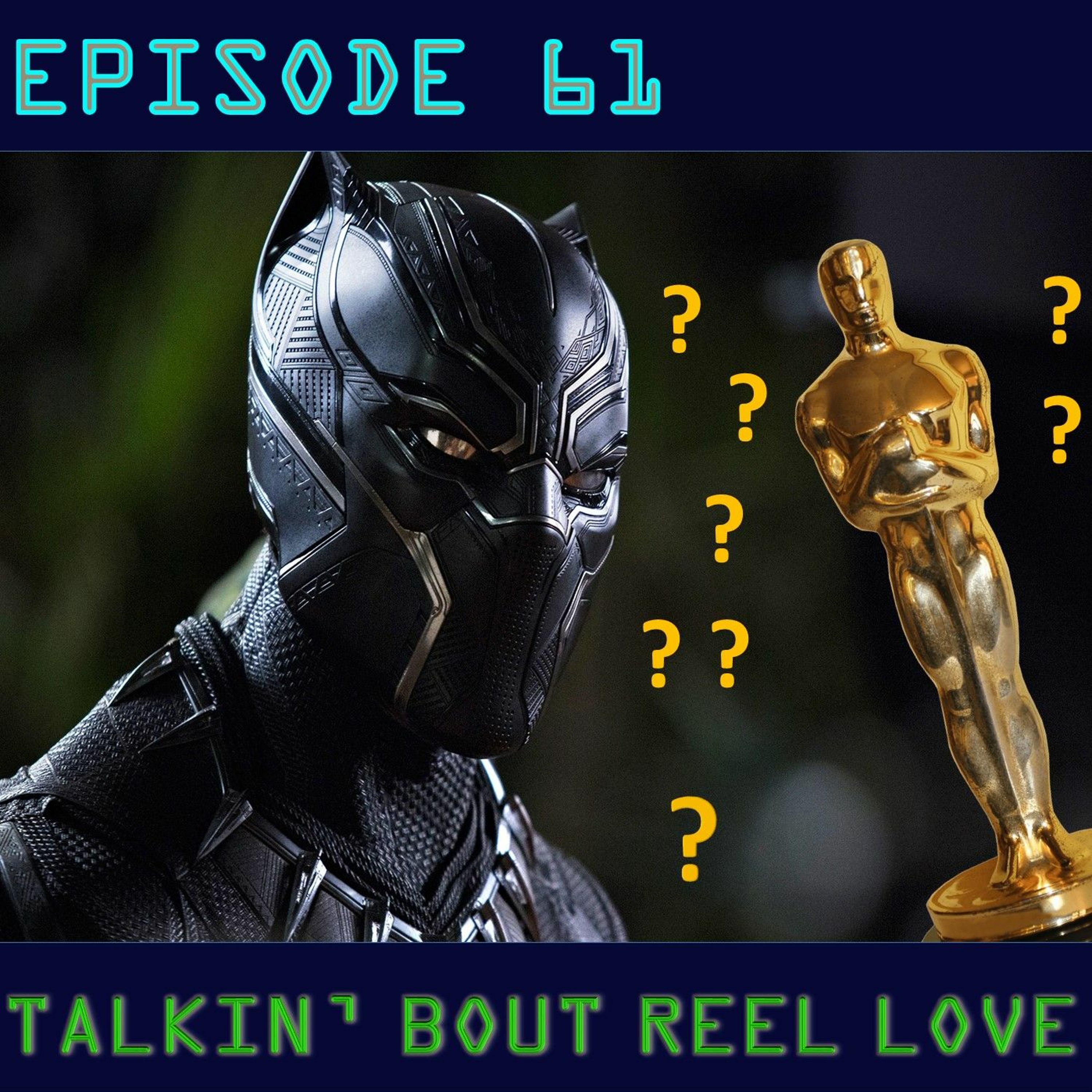 Talkin' Bout Reel Love Episode 61 - Is Black Panther A Best Picture